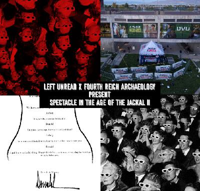 169. Spectacle in the Age of the Jackal II feat. Fourth Reich Archaeology 169. Spectacle in the Age of the Jackal II feat. Fourth Reich Archaeology