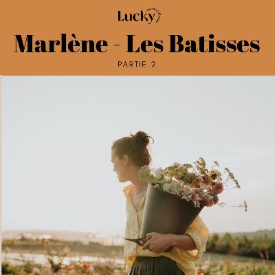 Ep 5 - Partie 2 : Marlène Mazières - Les Batisses - De la mode aux fleurs, il n'y a qu'une ferme où rien n'est laissé au hasard. Echanges entre floricultrices