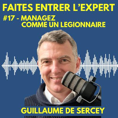 #17 Guillaume De SERCEY : Manager comme un légionnaire