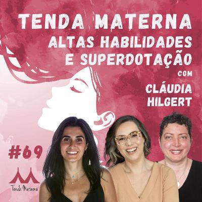 #69 - Altas Habilidades e Superdotação - com Cláudia Hilgert