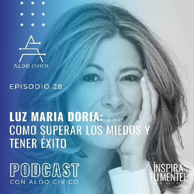 Luz Maria Doria: Como superar los miedos y tener una vida exitosa