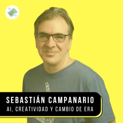 E79: AI, creatividad y cambio de era - Sebastián Campanario
