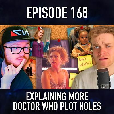 Episode 168: Explaining More Doctor Who Plot Holes...