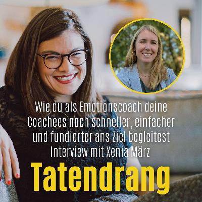 Wie du als Emotionscoach deine Coachees noch schneller, einfacher und fundierter ans Ziel begleitest Interview mit Xenia Wie du als Emotionscoach deine Coachees noch schneller, einfacher und fundierter ans Ziel begleitest Interview mit Xenia