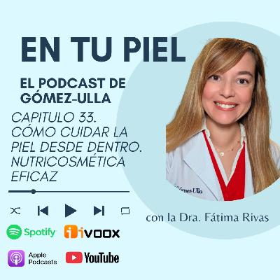 Capitulo 33: Cómo cuidar la piel desde dentro. Nutricosmética eficaz Capitulo 33: Cómo cuidar la piel desde dentro. Nutricosmética eficaz