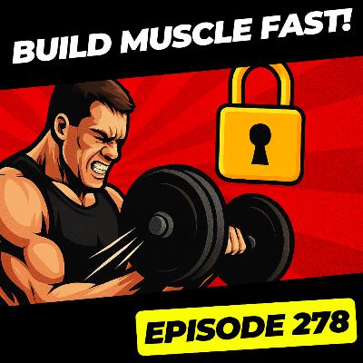 278 - The SECRET Rep Range To Build Muscle Fast