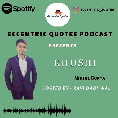 KHUSHI | NIKHIL GUPTA | ECCENTRIC QUOTES PODCAST