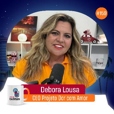 DEBORA LOUSA - Apoio a mães atípicas | Bubbles Podcast #159