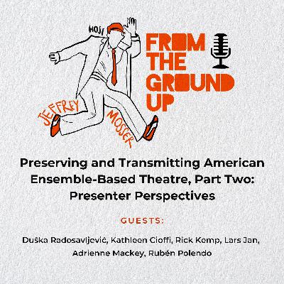 Preserving and Transmitting American Ensemble-Based Theatre, Part Two: Presenter Perspectives