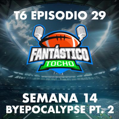 Semana 14 - Byepocalypse Pt. 2 (Fantasy Football En Español)