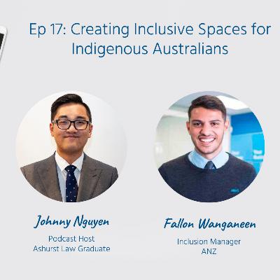 Ep. 17 | Creating Inclusive Spaces for Indigenous Australians ft. Fallon Wanganeen (ANZ) Ep. 17 | Creating Inclusive Spaces for Indigenous Australians ft. Fallon Wanganeen (ANZ)
