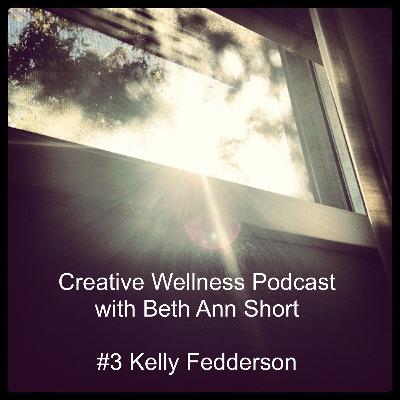 Creative Wellness Podcast: #3 Kelly Fedderson