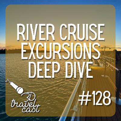 Episode 127: River Cruise Excursions Deep Dive Episode 127: River Cruise Excursions Deep Dive