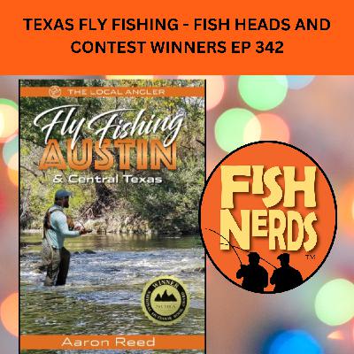 TEXAS FLY FISHING - FISH HEADS AND CONTEST WINNERS EP 342 TEXAS FLY FISHING - FISH HEADS AND CONTEST WINNERS EP 342