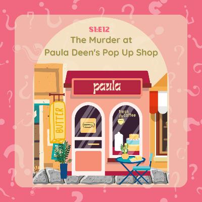 S1:E12 The Murder at Paula Deen's Pop Up Shop