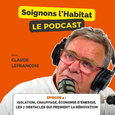 Episode 4 - Isolation, chauffage, économie d'énergie, les 7 obstacles qui freinent la rénovation