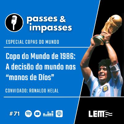 Passes e Impasses #71 Copa do Mundo de 1986: a decisão do mundo nas "manos de Díos" Passes e Impasses #71 Copa do Mundo de 1986: a decisão do mundo nas "manos de Díos"