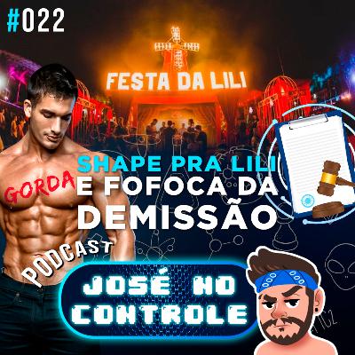 #022 - Shape pra Festa da Lili e fofoca sobre a demissão #022 - Shape pra Festa da Lili e fofoca sobre a demissão