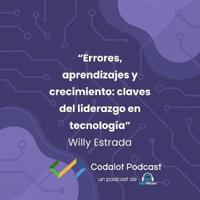 Errores, aprendizajes y crecimiento: claves del liderazgo en tecnología – Willy Estrada | S04E04