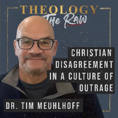 Christian Disagreement in a Culture of Outrage: Dr. Tim Meuhlhoff