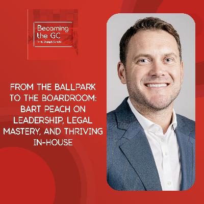 From the Ballpark to the Boardroom: Bart Peach on Leadership, Legal Mastery, and Thriving In-House From the Ballpark to the Boardroom: Bart Peach on Leadership, Legal Mastery, and Thriving In-House