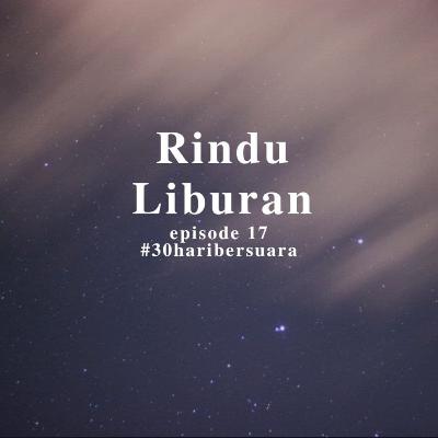 Rindu Liburan #30haribersuara Rindu Liburan #30haribersuara