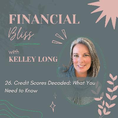 Ep. 26: Credit Scores Decoded: What You Need to Know