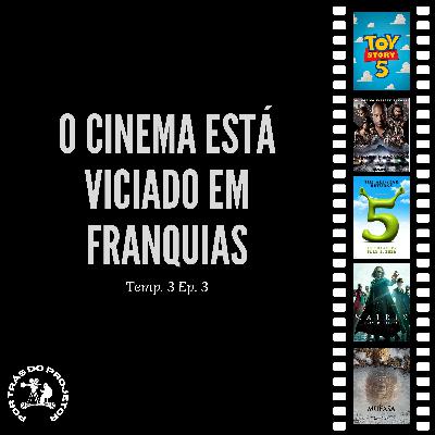 O cinema está viciado em franquias - Por Trás do Projetor #T3E3 O cinema está viciado em franquias - Por Trás do Projetor #T3E3