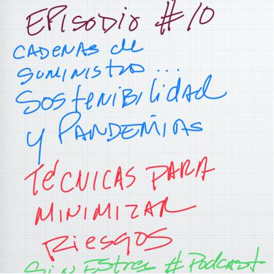 Episodio 10- Cadenas de Suministros.. Sostenibilidad y Pandemias. Técnicas para minimizar riesgos