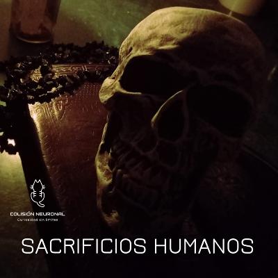 EP6 SACRIFICIOS HUMANOS EP6 SACRIFICIOS HUMANOS