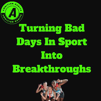 Turning Bad Days In Sport Into Breakthroughs Turning Bad Days In Sport Into Breakthroughs