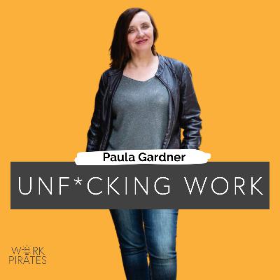 #19 - Paula Gardner - Unf*cking Work