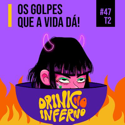 47 - Os golpes que a vida dá 47 - Os golpes que a vida dá