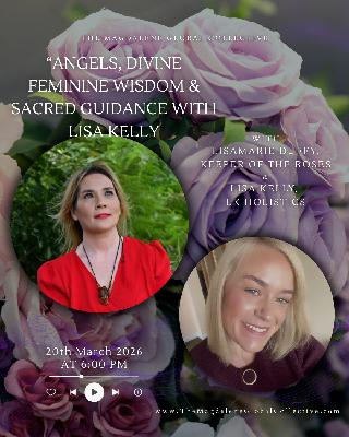 Angels & Divine Feminine Wisdom: Lisa Kelly’s Journey from Sensitivity to Shamanic Priestess