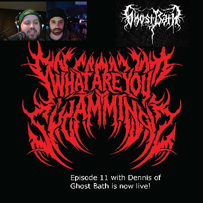 Episode 11 with Dennis of Ghost Bath