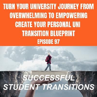 Turn Your University Journey From Overwhelming to Empowering - Create Your Personal Uni Transition Blueprint