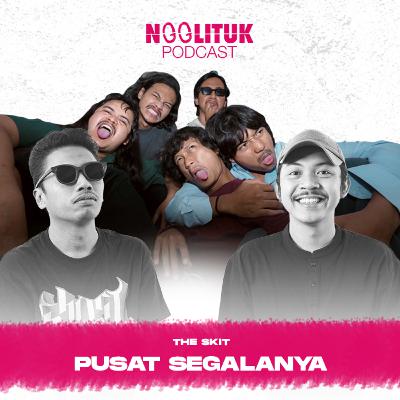 #237 The Skit | Pusat Segalanya | Ngglituk