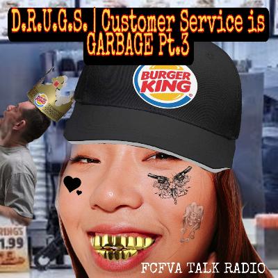 D.R.U.G.S. | Customer Service Is Garbage Pt.3
