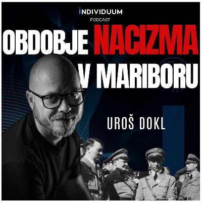 Obdobje nacizma v Mariboru 1941-1945 | Uroš Dokl - MNOM | Individuum Podcast #37