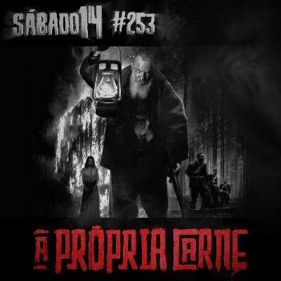 Sábado 14 #253 - A Própria Carne
