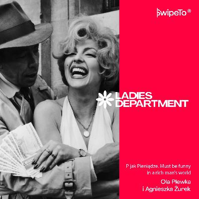 Ladies Department – P jak Pieniądze. Must be funny in a rich man’s world Ladies Department – P jak Pieniądze. Must be funny in a rich man’s world