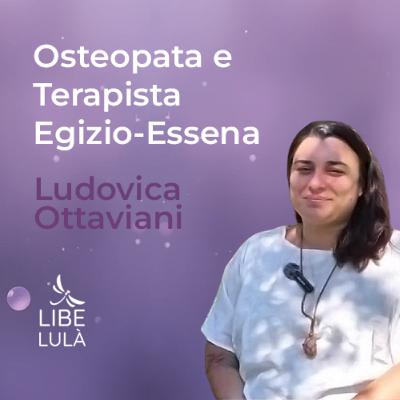 Osteopatia e Terapie Egizio Essene per Curare Oltre il Corpo con Ludovica Ottaviani