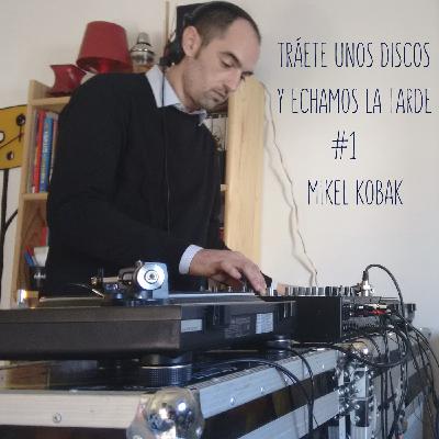 Tráete unos discos y echamos la tarde #1: Mikel Kobak