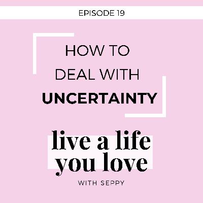 EP. 19 | How to Deal With Uncertainty