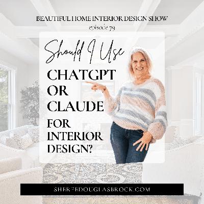 Should I Use ChatGPT or Claude for Interior Design? | Ep79