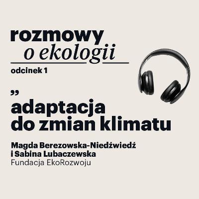 Rozmowy o ekologii – odcinek 1: adaptacja do zmian klimatu