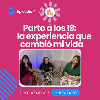 Parto a los 19: la experiencia que cambió mi vida
