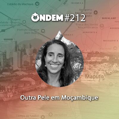 ONDE Mundo #212 – Outra Pele em Moçambique