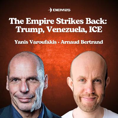 E65: The Empire Strikes Back: Trump, Venezuela and ICE — with Yanis Varoufakis and Arnaud Bertrand
