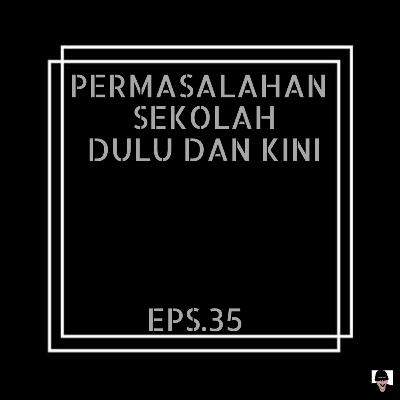 Episode 35 Permasalahan Sekolah Dulu dan Kini Episode 35 Permasalahan Sekolah Dulu dan Kini